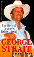 George Strait: The Story of Country's Living Legend: The Story of Country's Living Legend