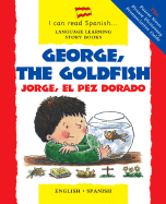George, the Goldfish/Jorge El Pez Dorado: English-Spanish Edition