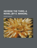 George the Third, a Novel [By E. Mangin].