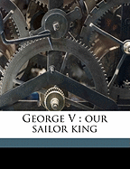 George V: Our Sailor King