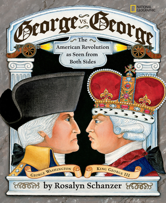 George vs. George: The American Revolution as Seen from Two Sides - Schanzer, Rosalyn