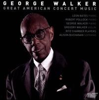George Walker: Great American Concert Music - Alison Buchanan (soprano); George Walker (piano); Gregory Walker (violin); Leon Bates (piano); Ritz Chamber Trio;...