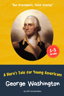 George Washington: A Hero's Tale for Young Americans