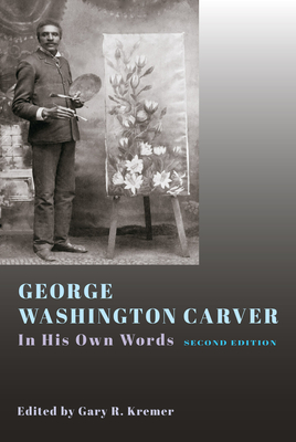 George Washington Carver: In His Own Words, Second Edition - Kremer, Gary R (Editor)