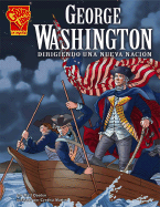 George Washington: Dirigiendo Una Nueva Nacion