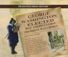 George Washington Elected: How America's First President Was Chosen