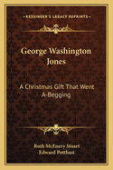 George Washington Jones: A Christmas Gift That Went A-Begging