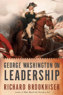 George Washington on Leadership - Brookhiser, Richard