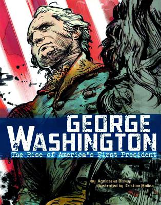 George Washington: The Rise of America's First President - Bell, Richard (Consultant editor), and Biskup, Agnieszka