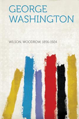 George Washington - Wilson, Woodrow