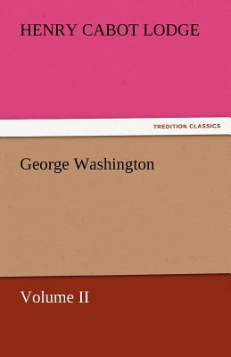 George Washington - Lodge, Henry Cabot