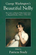 George Washington's Beautiful Nelly: The Letters of Eleanor Parke Custis Lewis to Elizabeth...