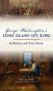 George Washington's Long Island Spy Ring: A History and Tour Guide