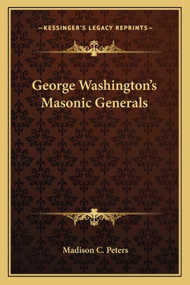 George Washington's Masonic Generals - Peters, Madison C