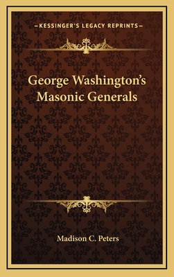 George Washington's Masonic Generals - Peters, Madison C