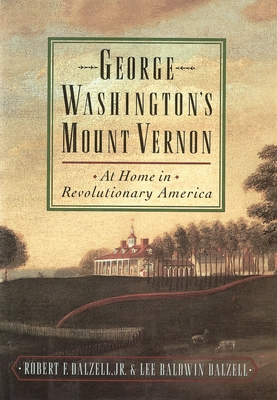 George Washington's Mount Vernon: At Home in Revolutionary America - Dalzell, Robert F, Jr., and Dalzell, Lee Baldwin
