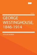 George Westinghouse, 1846-1914