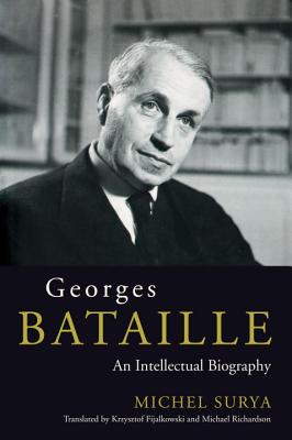 Georges Bataille: An Intellectual Biography - Surya, Michel, and Fijalkowski, Krzysztof (Translated by), and Richardson, Michael (Translated by)