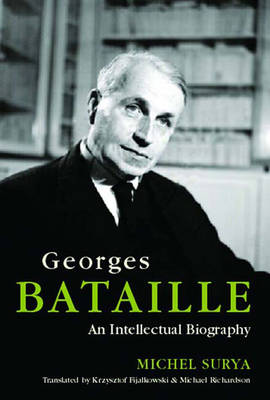 Georges Bataille: An Intellectual Biography - Fijalkowski, Krzysztof (Translated by), and Richardson, Michael (Translated by), and Surya, Michel