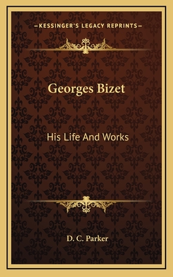 Georges Bizet: His Life And Works - Parker, D C