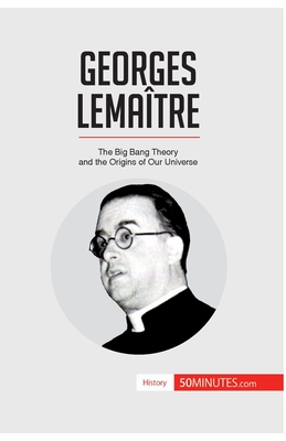 Georges Lematre: The Big Bang Theory and the Origins of Our Universe - 50minutes