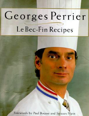 Georges Perrier Le Bec-Fin Recipes - Perrier, George, and Green, Aliza