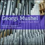 Georgi Mushel: Complete Organ Music