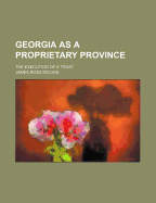 Georgia as a Proprietary Province: The Execution of a Trust