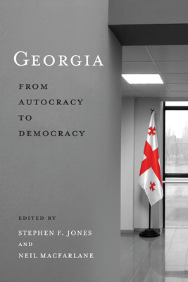 Georgia: From Autocracy to Democracy - Jones, Stephen F, and MacFarlane, Neil