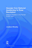 Georgia from National Awakening to Rose Revolution: Delayed Transition in the Former Soviet Union