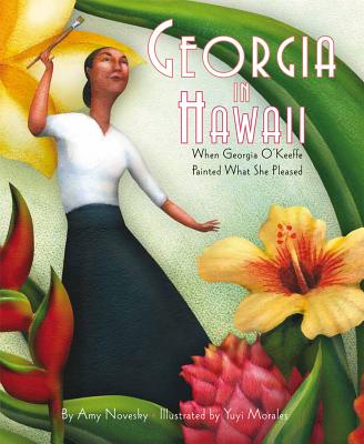 Georgia in Hawaii: When Georgia O'Keeffe Painted What She Pleased - Novesky, Amy