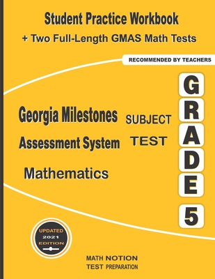 Georgia Milestones Assessment System Subject Test Mathematics Grade 5: Student Practice Workbook + Two Full-Length GMAS Math Tests - Math Notion (Contributions by), and Smith, Michael