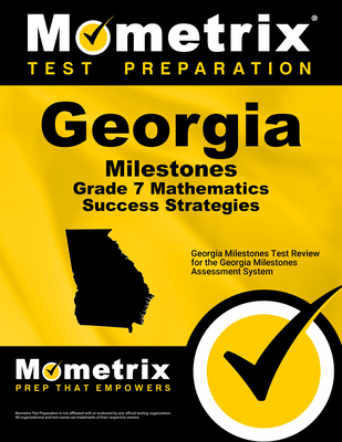 Georgia Milestones Grade 7 Mathematics Success Strategies Study Guide: Georgia Milestones Test Review for the Georgia Milestones Assessment System - Mometrix Math Assessment Test Team (Editor)