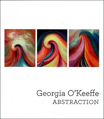 Georgia O'Keeffe: Abstraction - Haskell, Barbara (Editor), and Buhler Lynes, Barbara, and Robertson, Bruce