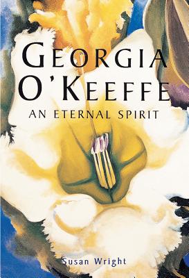 Georgia O'Keeffe: An Eternal Spirit - Wright, Susan