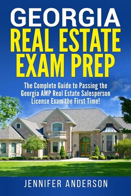 Georgia Real Estate Exam Prep: The Complete Guide to Passing the Georgia AMP Real Estate Salesperson License Exam the First Time! - Anderson, Jennifer