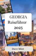 Georgia Reisef?hrer 2025: Ein Reisef?hrer zu den bestgeh?teten Geheimnissen des Staates