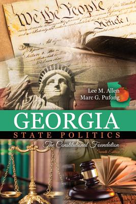 Georgia State Politics: The Constitutional Foundation - Allen, Lee M, and Pufong, Marc G