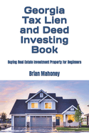 Georgia Tax Lien and Deed Investing Book: Buying Real Estate Investment Property for Beginners