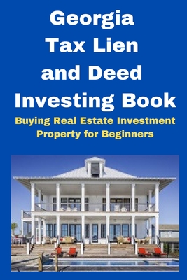 Georgia Tax Lien and Deed Investing Book: Buying Real Estate Investment Property for Beginners - Mahoney, Brian