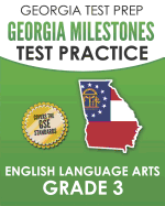GEORGIA TEST PREP Georgia Milestones Test Practice English Language Arts Grade 3: Complete Preparation for the Georgia Milestones ELA Assessments