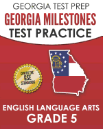 GEORGIA TEST PREP Georgia Milestones Test Practice English Language Arts Grade 5: Complete Preparation for the Georgia Milestones ELA Assessments