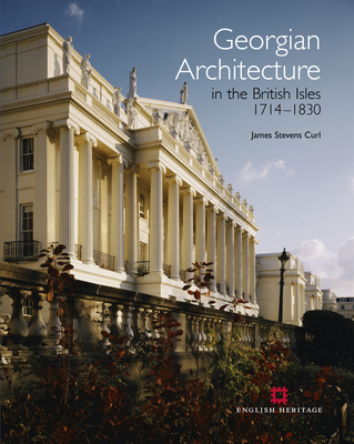 Georgian Architecture in the British Isles 1714-1830 - Stevens Curl, James