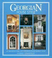 Georgian House Style: An Architectural and Interior Design Source Book - Cranfield, Ingrid, and Curl, James Stevens (Preface by)