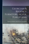 Georgian & Regency Furniture, Silver, Porcelains