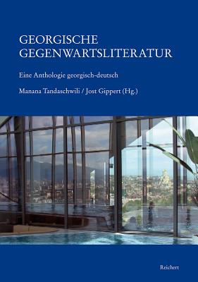 Georgische Gegenwartsliteratur: Eine Anthologie Georgisch-Deutsch - Tandaschwili, Manana (Editor), and Gippert, Jost (Editor)