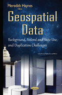 Geospatial Data: Background, Federal & State Use & Duplication Challenges