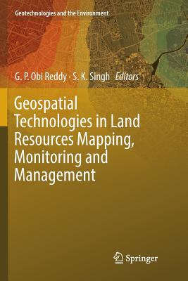 Geospatial Technologies in Land Resources Mapping, Monitoring and Management - Reddy, G P Obi (Editor), and Singh, S K, Dr. (Editor)