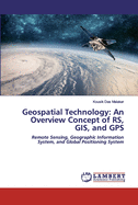 Geospatial Technology: An Overview Concept of RS, GIS, and GPS