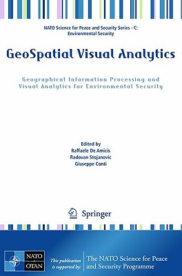 Geospatial Visual Analytics: Geographical Information Processing and Visual Analytics for Environmental Security - De Amicis, Raffaele (Editor), and Stojanovic, R (Editor), and Conti, Giuseppe (Editor)
